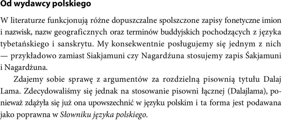 My konsekwentnie posługujemy się jednym z nich przykładowo zamiast Siakjamuni czy Nagardźuna stosujemy zapis Śakjamuni i Nagardżuna.