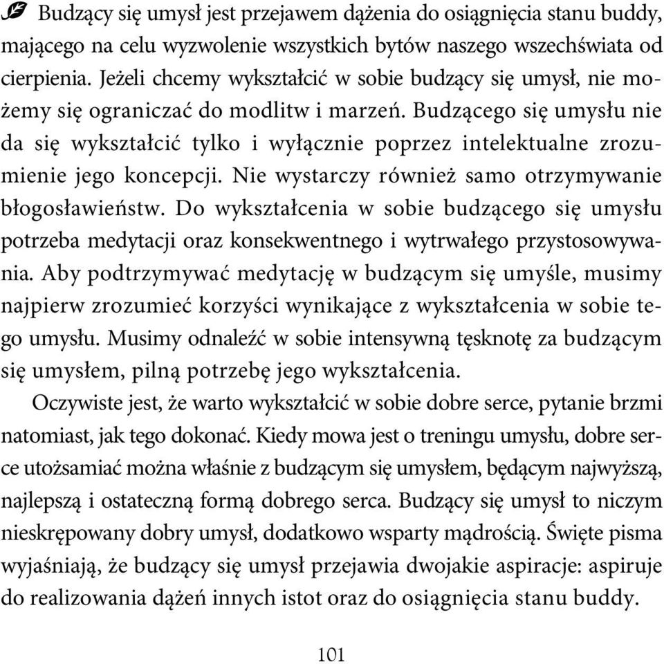 Budzącego się umysłu nie da się wykształcić tylko i wyłącznie poprzez intelektualne zrozumienie jego koncepcji. Nie wystarczy również samo otrzymywanie błogosławieństw.