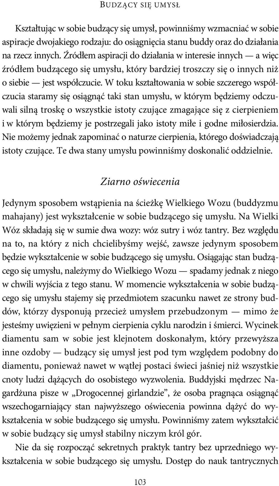 W toku kształtowania w sobie szczerego współczucia staramy się osiągnąć taki stan umysłu, w którym będziemy odczuwali silną troskę o wszystkie istoty czujące zmagające się z cierpieniem i w którym