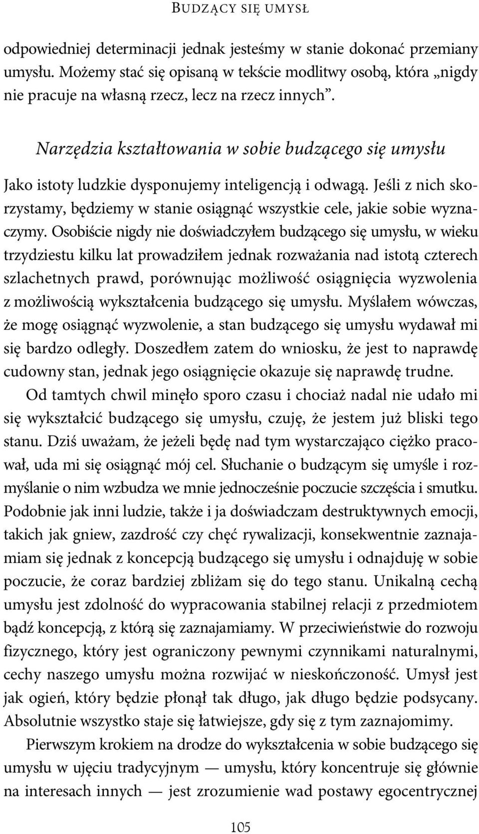 Narzędzia kształtowania w sobie budzącego się umysłu Jako istoty ludzkie dysponujemy inteligencją i odwagą. Jeśli z nich skorzystamy, będziemy w stanie osiągnąć wszystkie cele, jakie sobie wyznaczymy.