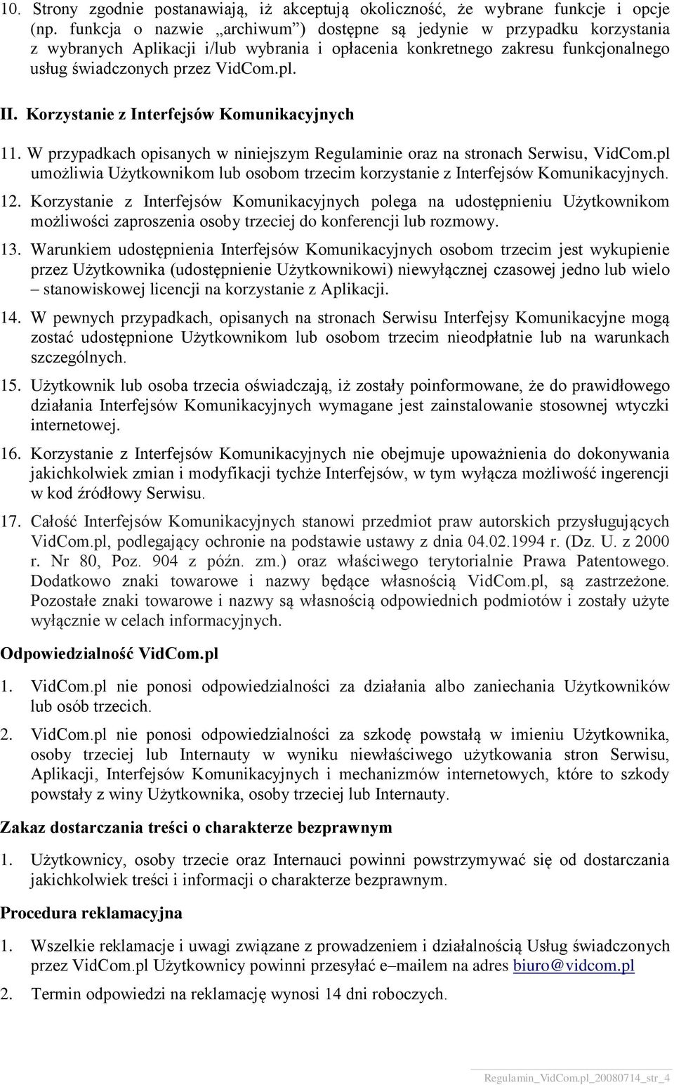 Korzystanie z Interfejsów Komunikacyjnych 11. W przypadkach opisanych w niniejszym Regulaminie oraz na stronach Serwisu, VidCom.