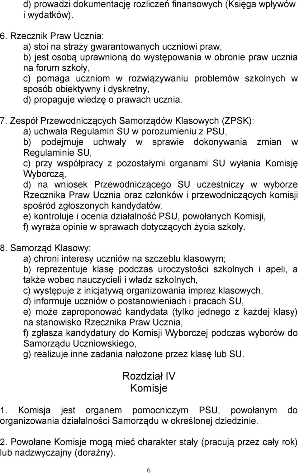 szkolnych w sposób obiektywny i dyskretny, d) propaguje wiedzę o prawach ucznia. 7.