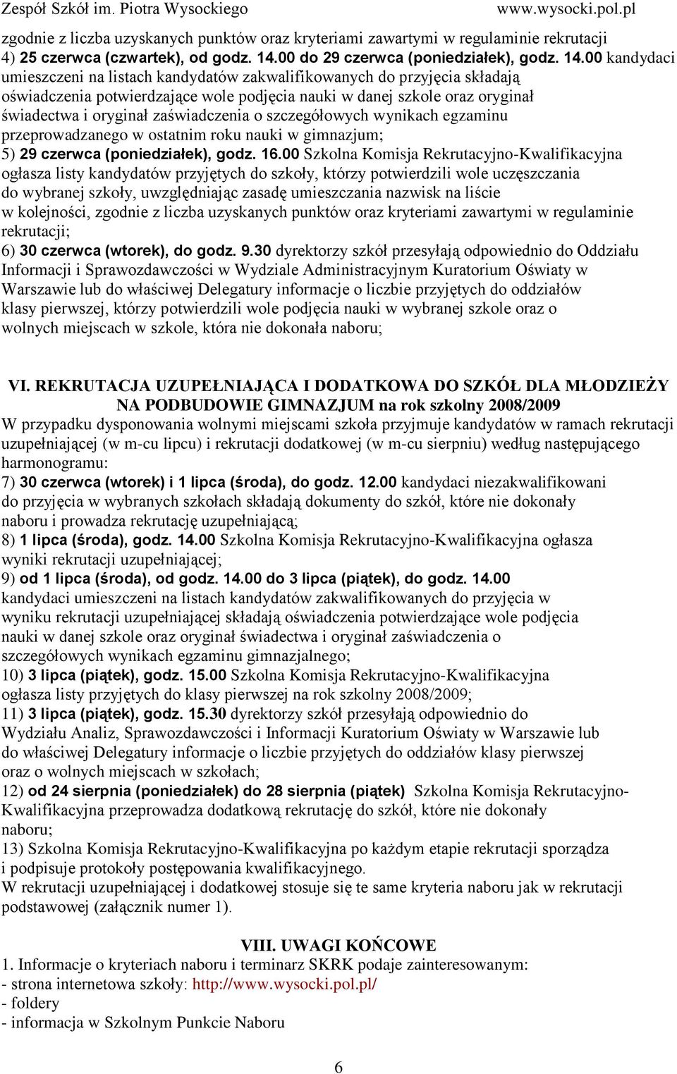 00 kandydaci umieszczeni na listach kandydatów zakwalifikowanych do przyjęcia składają oświadczenia potwierdzające wole podjęcia nauki w danej szkole oraz oryginał świadectwa i oryginał zaświadczenia