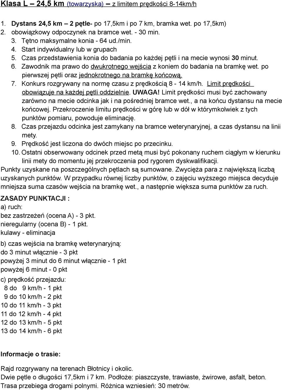 po pierwszej pętli oraz jednokrotnego na bramkę końcową. 7. Konkurs rozgrywany na normę czasu z prędkością 8-14 km/h. Limit prędkości obowiązuje na każdej pętli oddzielnie. UWAGA!