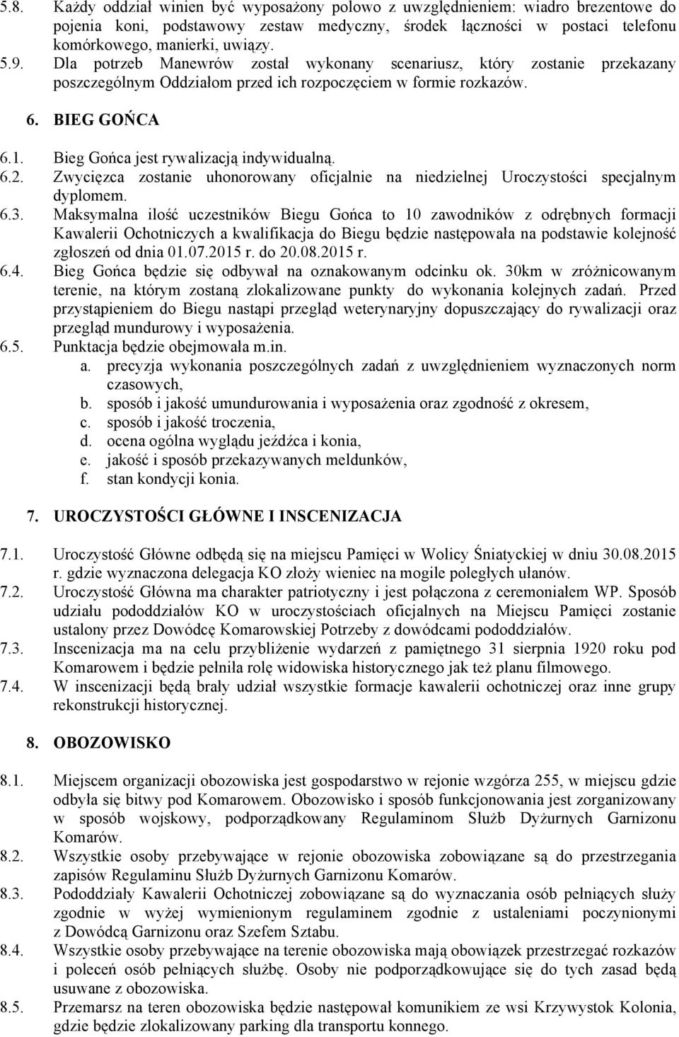 Bieg Gońca jest rywalizacją indywidualną. 6.2. Zwycięzca zostanie uhonorowany oficjalnie na niedzielnej Uroczystości specjalnym dyplomem. 6.3.