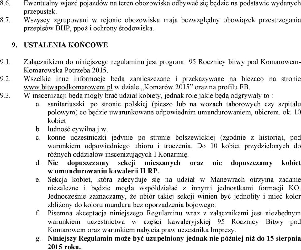 Załącznikiem do niniejszego regulaminu jest program 95 Rocznicy bitwy pod Komarowem- Komarowska Potrzeba 2015. 9.2. Wszelkie inne informacje będą zamieszczane i przekazywane na bieżąco na stronie www.
