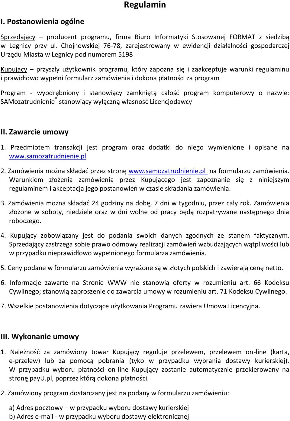 regulaminu i prawidłowo wypełni formularz zamówienia i dokona płatności za program Program - wyodrębniony i stanowiący zamkniętą całość program komputerowy o nazwie: SAMozatrudnienie stanowiący