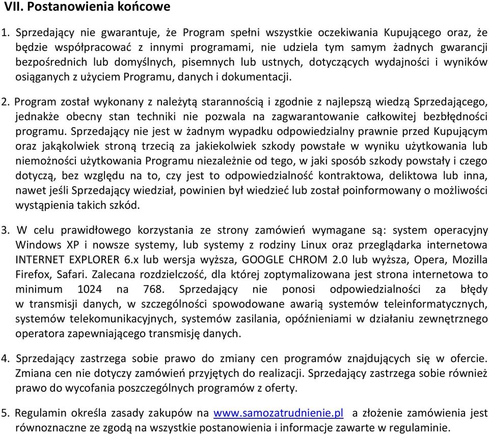 pisemnych lub ustnych, dotyczących wydajności i wyników osiąganych z użyciem Programu, danych i dokumentacji. 2.