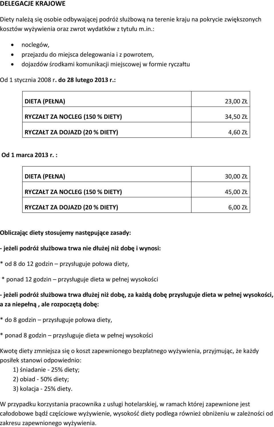 : DIETA (PEŁNA) RYCZAŁT ZA NOCLEG (150 % DIETY) RYCZAŁT ZA DOJAZD (20 % DIETY) 23,00 ZŁ 34,50 ZŁ 4,60 ZŁ Od 1 marca 2013 r.