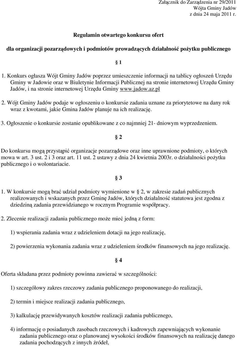 Konkurs ogłasza Wójt Gminy Jadów poprzez umieszczenie informacji na tablicy ogłoszeń Urzędu Gminy w Jadowie oraz w Biuletynie Informacji Publicznej na stronie internetowej Urzędu Gminy Jadów, i na