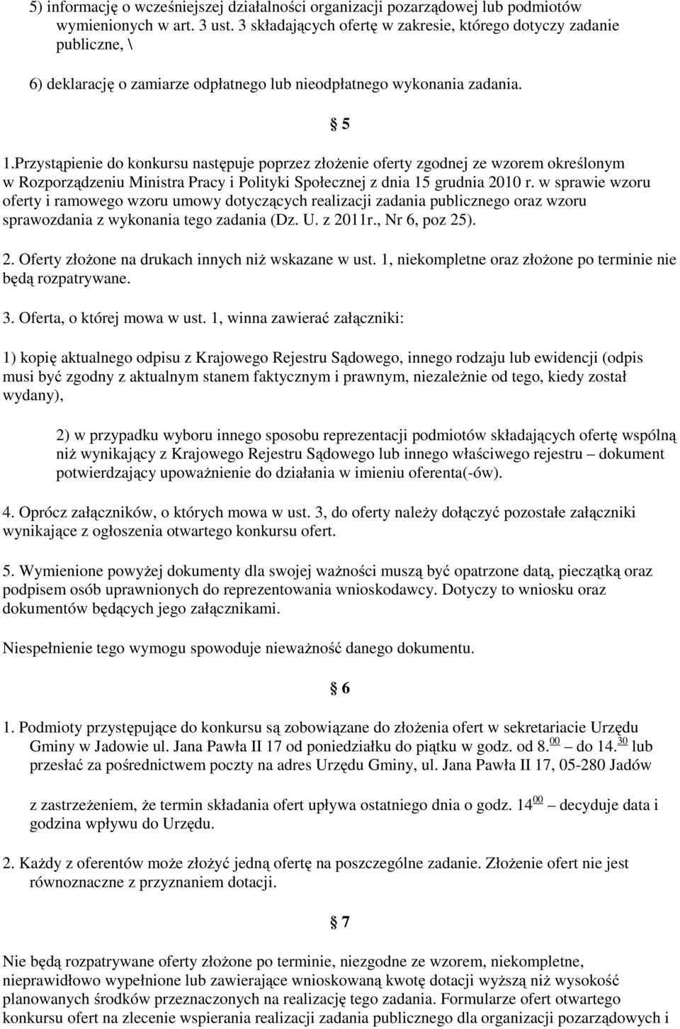 Przystąpienie do konkursu następuje poprzez złożenie oferty zgodnej ze wzorem określonym w Rozporządzeniu Ministra Pracy i Polityki Społecznej z dnia 15 grudnia 2010 r.