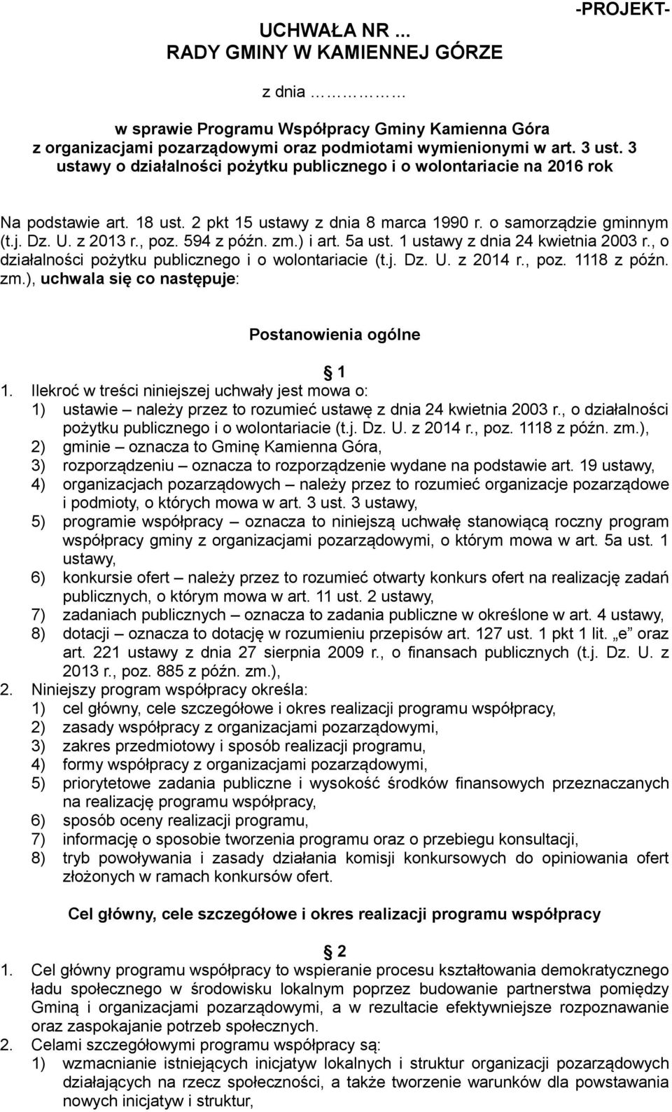 594 z późn. zm.) i art. 5a ust. 1 ustawy z dnia 24 kwietnia 2003 r., o działalności pożytku publicznego i o wolontariacie (t.j. Dz. U. z 2014 r., poz. 1118 z późn. zm.), uchwala się co następuje: Postanowienia ogólne 1 1.