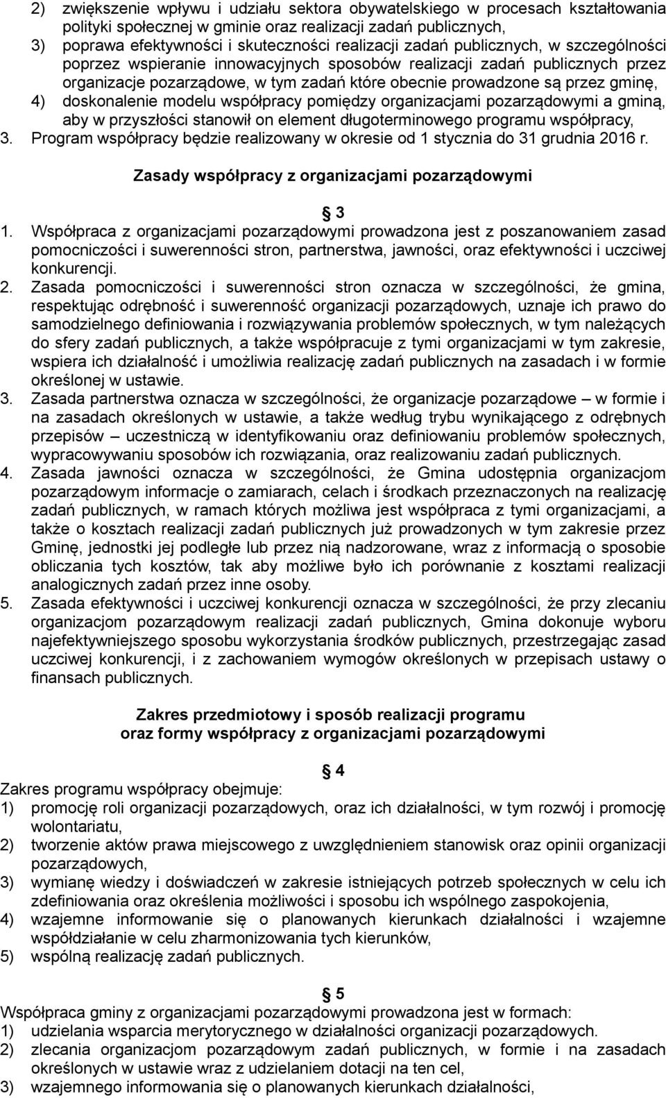 doskonalenie modelu współpracy pomiędzy organizacjami pozarządowymi a gminą, aby w przyszłości stanowił on element długoterminowego programu współpracy, 3.