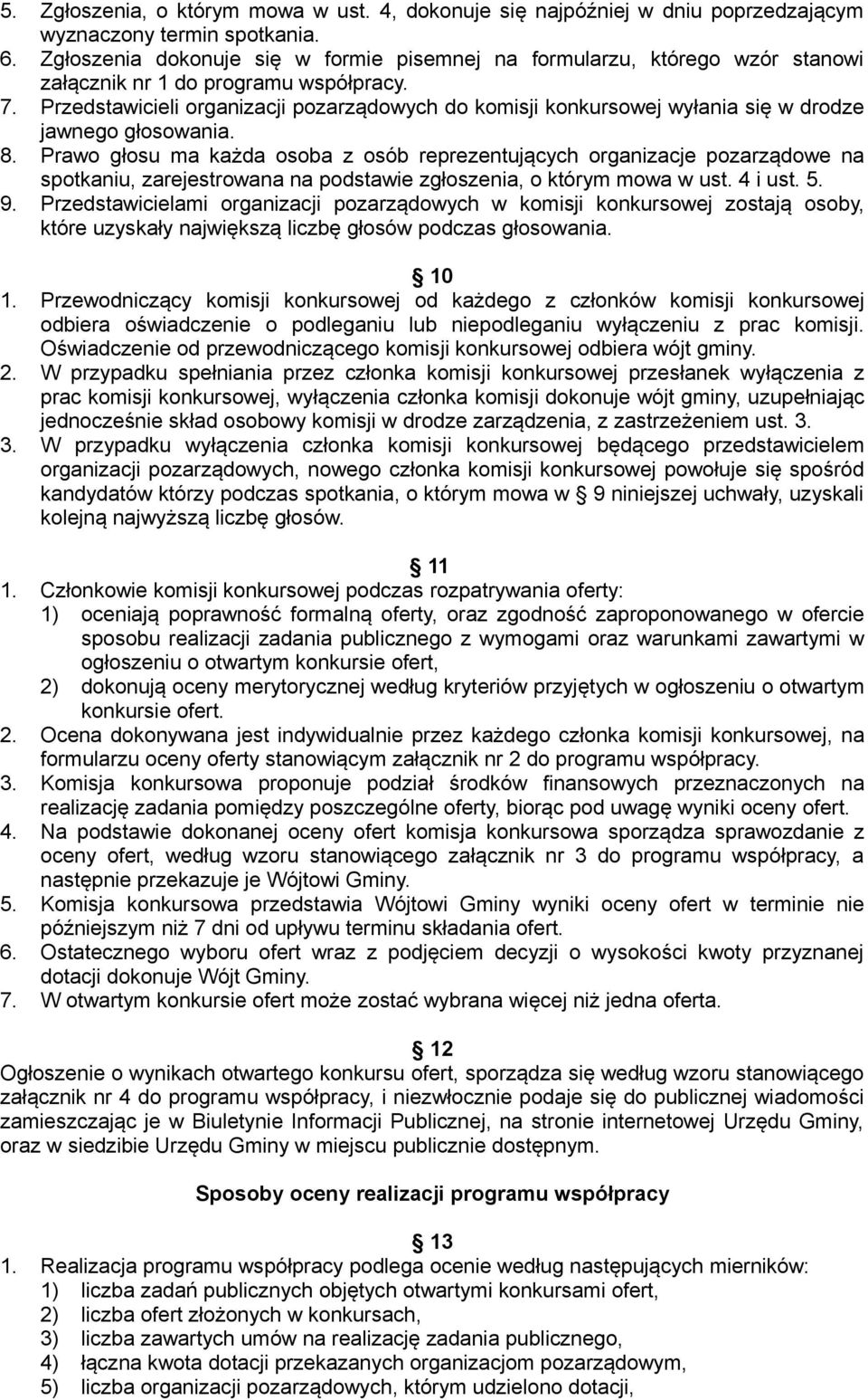 Przedstawicieli organizacji pozarządowych do komisji konkursowej wyłania się w drodze jawnego głosowania. 8.