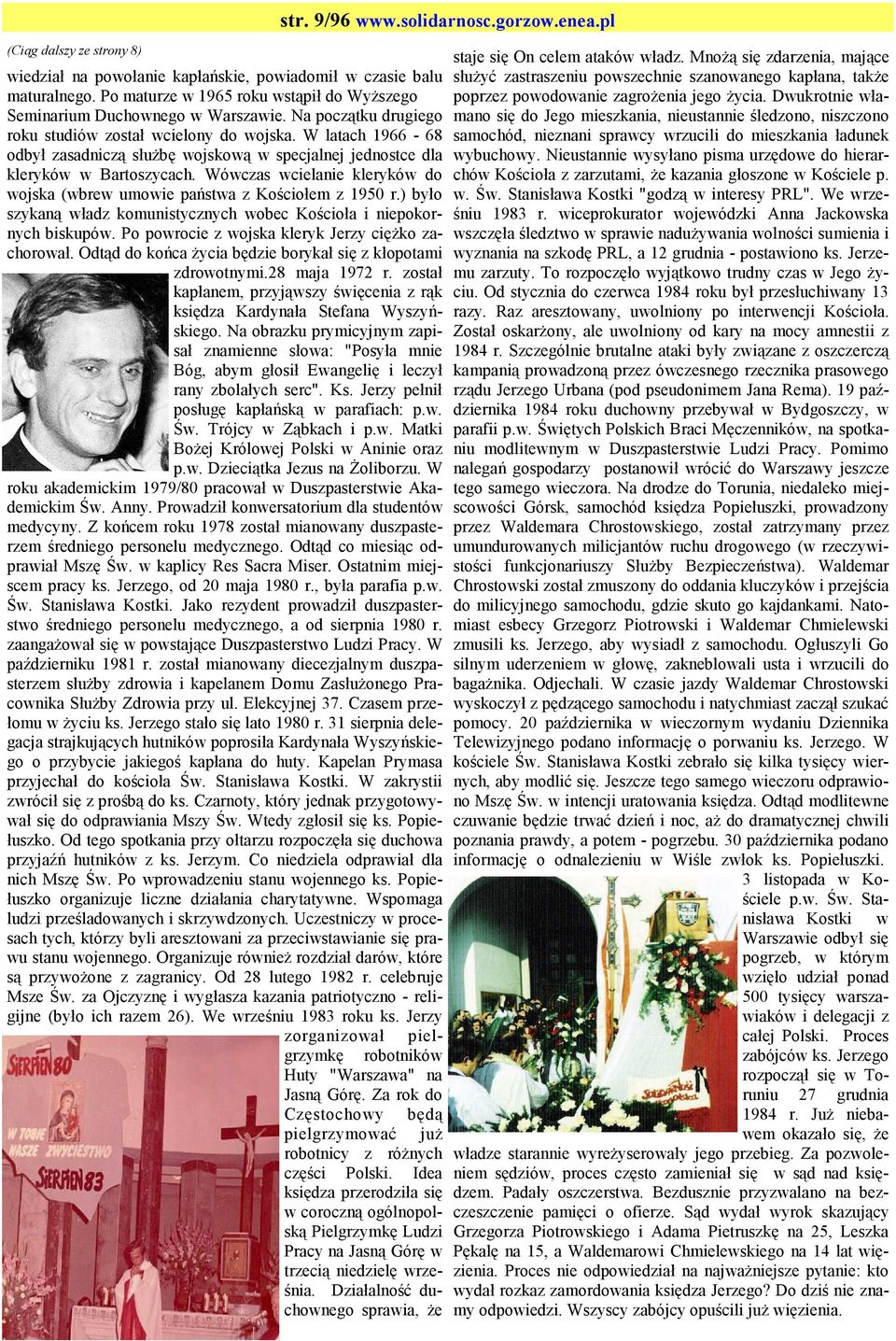 W latach 1966-68 odbył zasadniczą słuŝbę wojskową w specjalnej jednostce dla kleryków w Bartoszycach. Wówczas wcielanie kleryków do wojska (wbrew umowie państwa z Kościołem z 1950 r.
