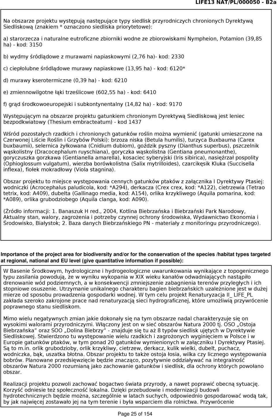 napiaskowe (13,95 ha) - kod: 6120* d) murawy kserotermiczne (0,39 ha) - kod: 6210 e) zmiennowilgotne łąki trześlicowe (602,55 ha) - kod: 6410 f) grąd środkowoeuropejski i subkontynentalny (14,82 ha)