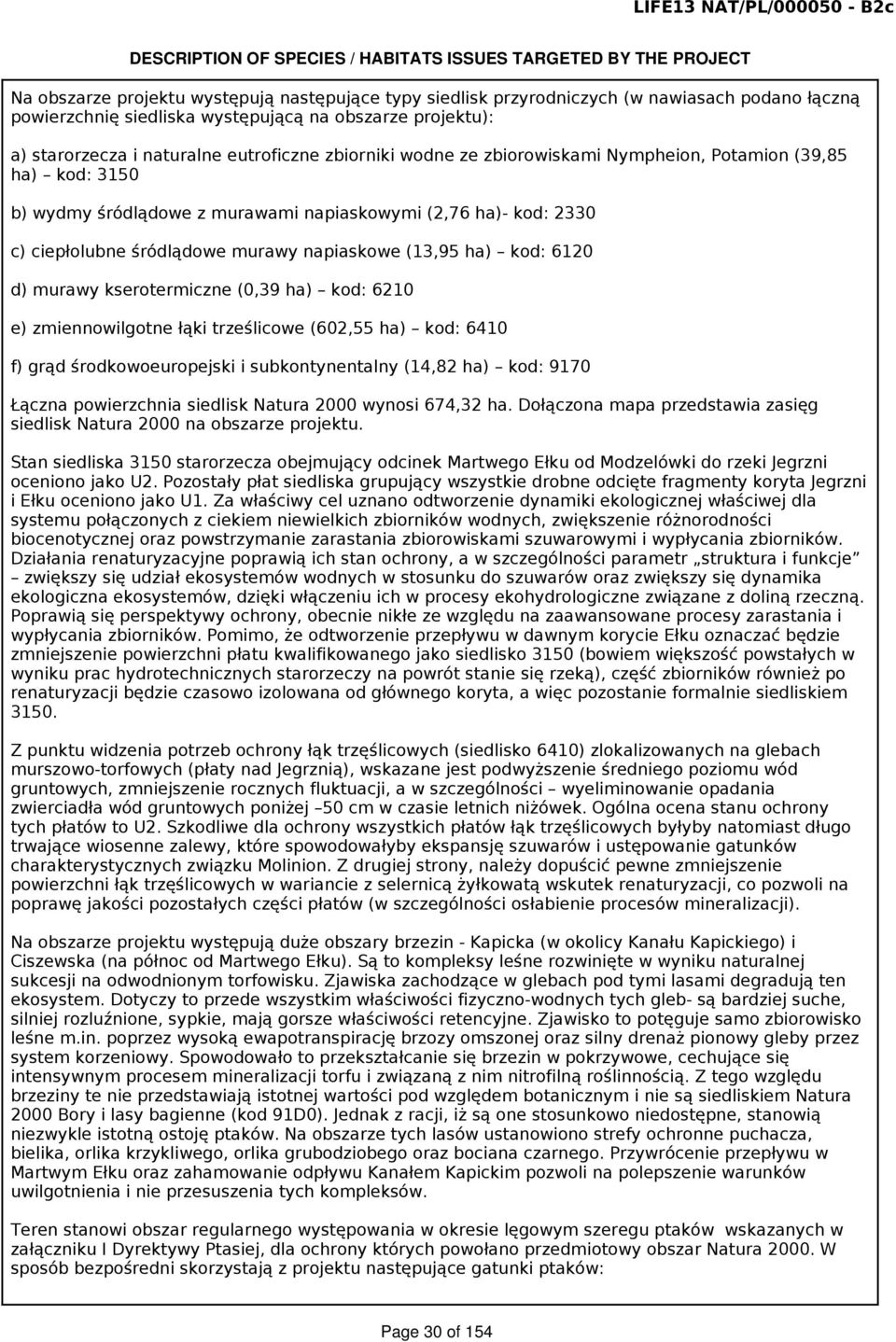 murawami napiaskowymi (2,76 ha)- kod: 2330 c) ciepłolubne śródlądowe murawy napiaskowe (13,95 ha) kod: 6120 d) murawy kserotermiczne (0,39 ha) kod: 6210 e) zmiennowilgotne łąki trześlicowe (602,55