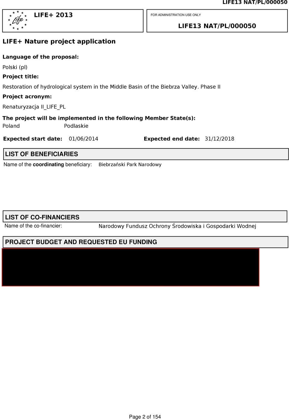 Phase II Project acronym: Renaturyzacja II_LIFE_PL The project will be implemented in the following Member State(s): Poland Podlaskie Expected start date: 01/06/2014 Expected end date: 31/12/2018