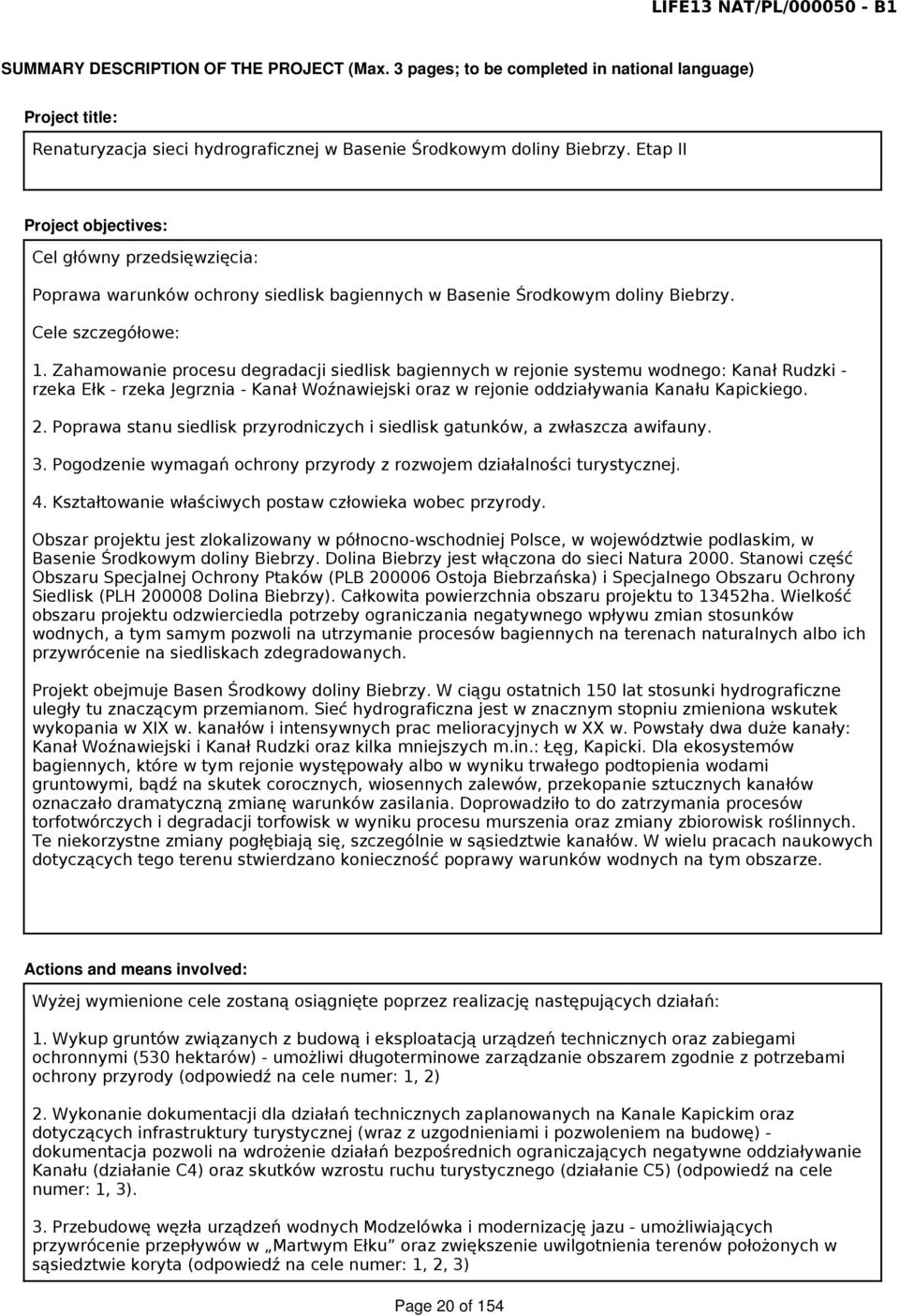 Zahamowanie procesu degradacji siedlisk bagiennych w rejonie systemu wodnego: Kanał Rudzki - rzeka Ełk - rzeka Jegrznia - Kanał Woźnawiejski oraz w rejonie oddziaływania Kanału Kapickiego. 2.