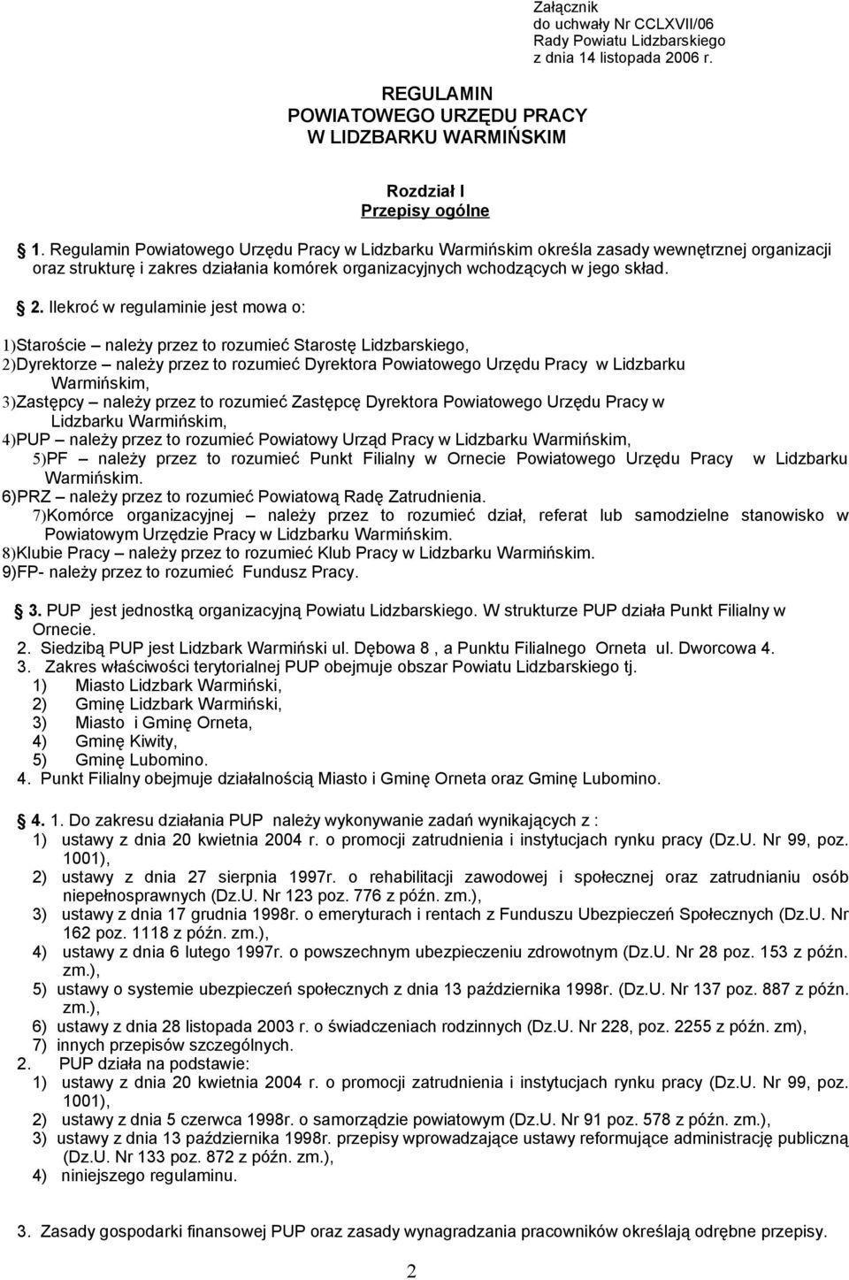 Ilekroć w regulaminie jest mowa o: 1)Staroście należy przez to rozumieć Starostę Lidzbarskiego, 2)Dyrektorze należy przez to rozumieć Dyrektora Powiatowego Urzędu Pracy w Lidzbarku Warmińskim,