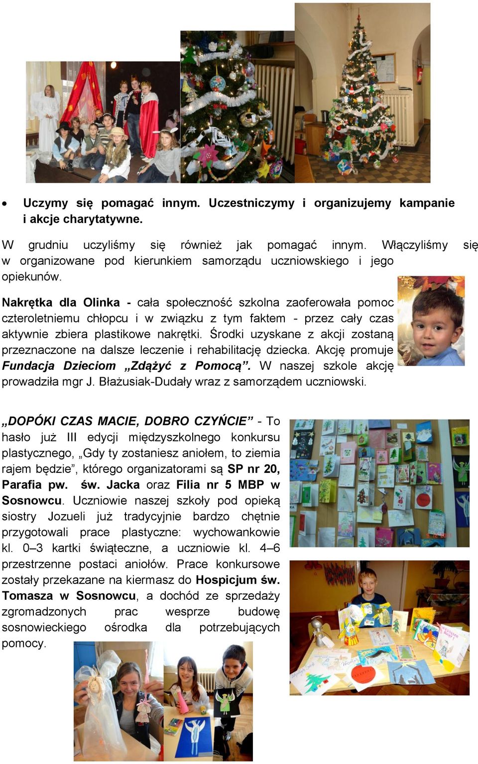 Nakrętka dla Olinka - cała społeczność szkolna zaoferowała pomoc czteroletniemu chłopcu i w związku z tym faktem - przez cały czas aktywnie zbiera plastikowe nakrętki.