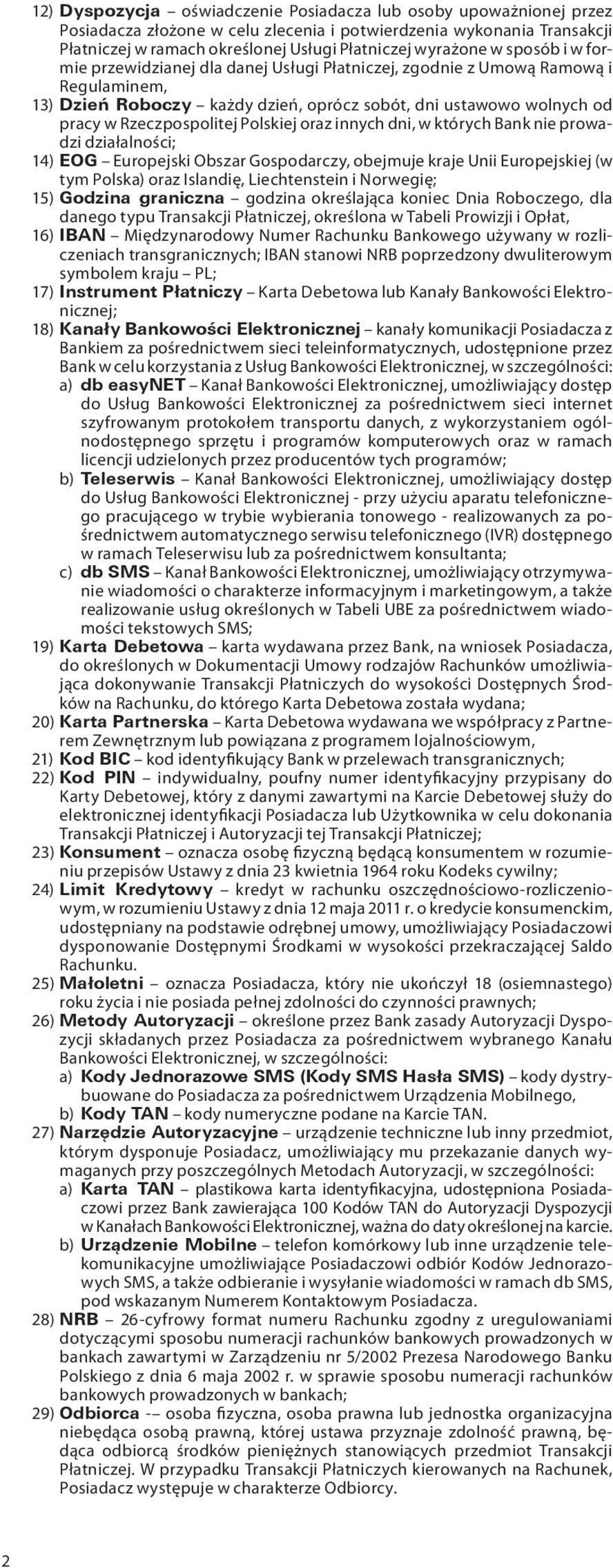 Polskiej oraz innych dni, w których Bank nie prowadzi działalności; 14) EOG Europejski Obszar Gospodarczy, obejmuje kraje Unii Europejskiej (w tym Polska) oraz Islandię, Liechtenstein i Norwegię; 15)