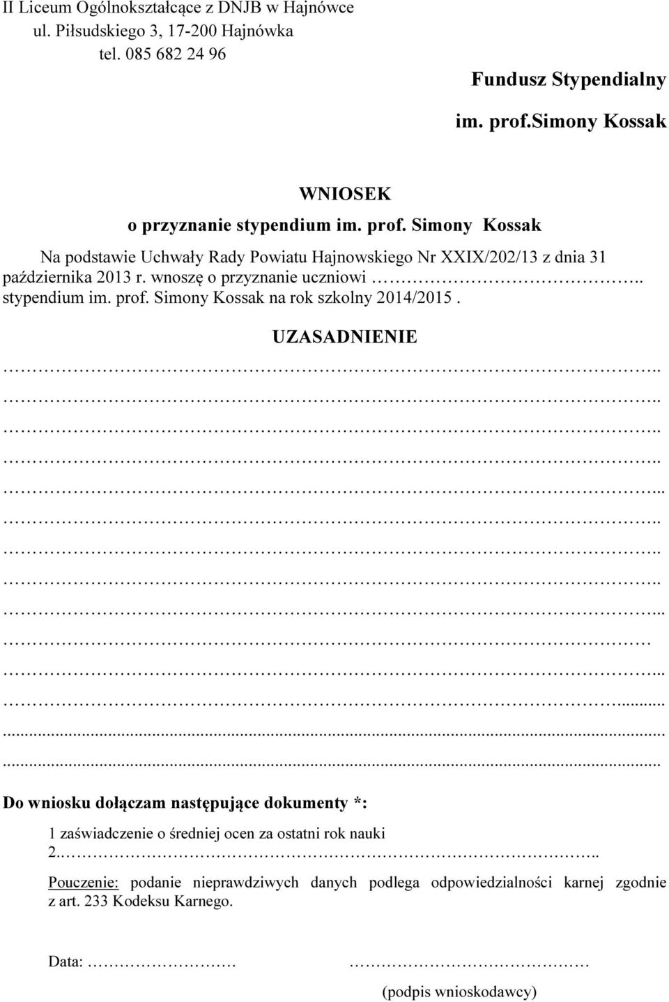 wnoszę o przyznanie uczniowi.. stypendium im. prof. Simony Kossak na rok szkolny 2014/2015. UZASADNIENIE.