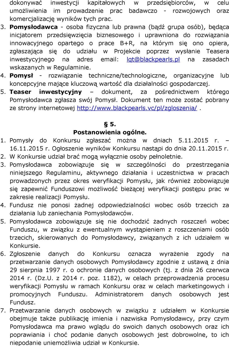 zgłaszająca się do udziału w Projekcie poprzez wysłanie Teasera inwestycyjnego na adres email: lqt@blackpearls.pl na zasadach wskazanych w Regulaminie. 4.