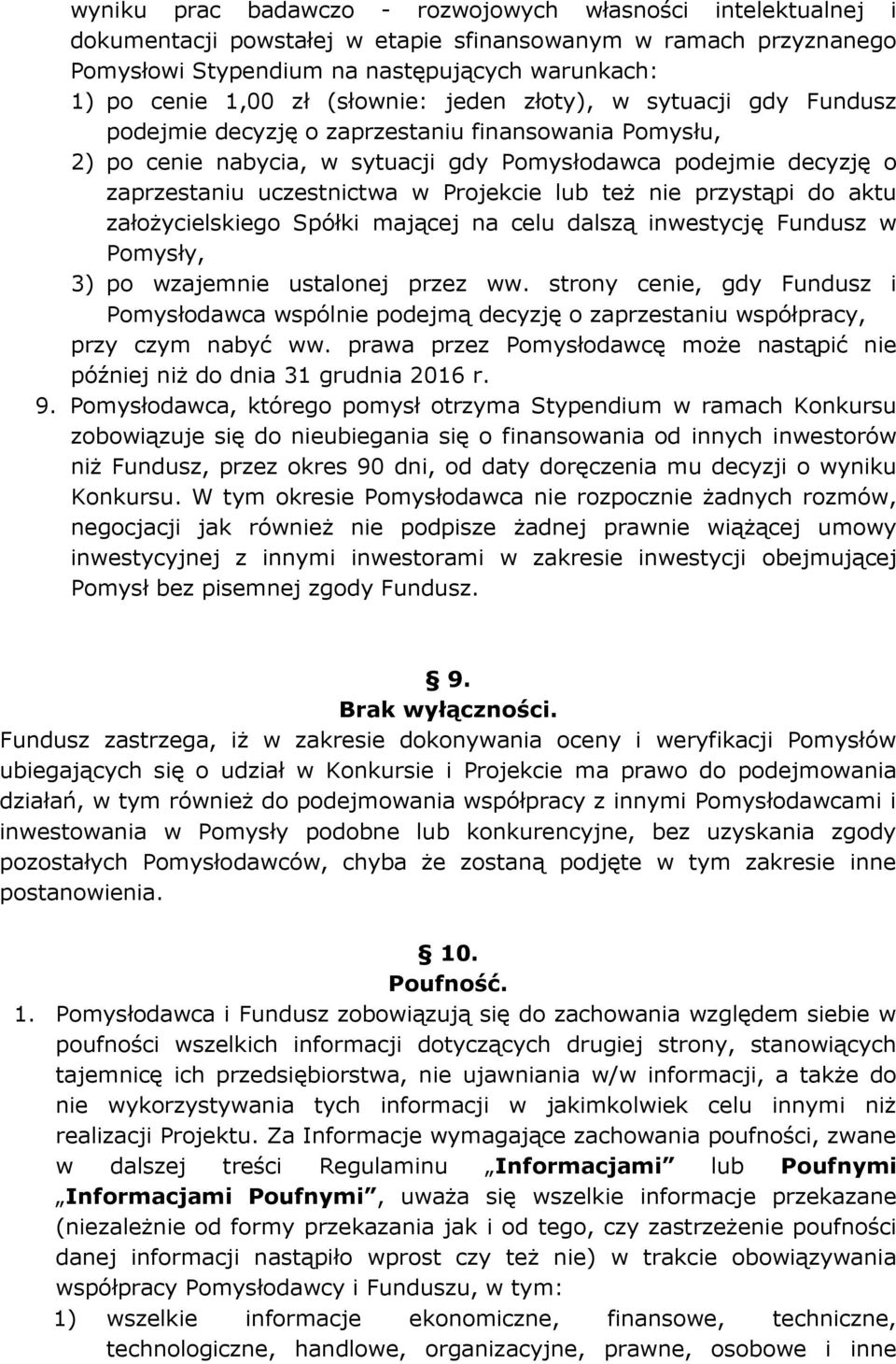 Projekcie lub też nie przystąpi do aktu założycielskiego Spółki mającej na celu dalszą inwestycję Fundusz w Pomysły, 3) po wzajemnie ustalonej przez ww.