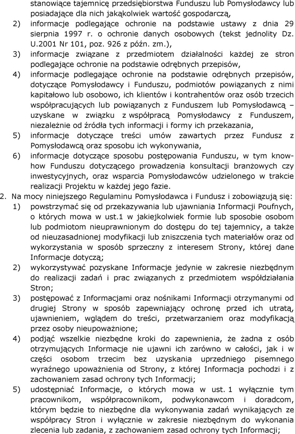 ), 3) informacje związane z przedmiotem działalności każdej ze stron podlegające ochronie na podstawie odrębnych przepisów, 4) informacje podlegające ochronie na podstawie odrębnych przepisów,