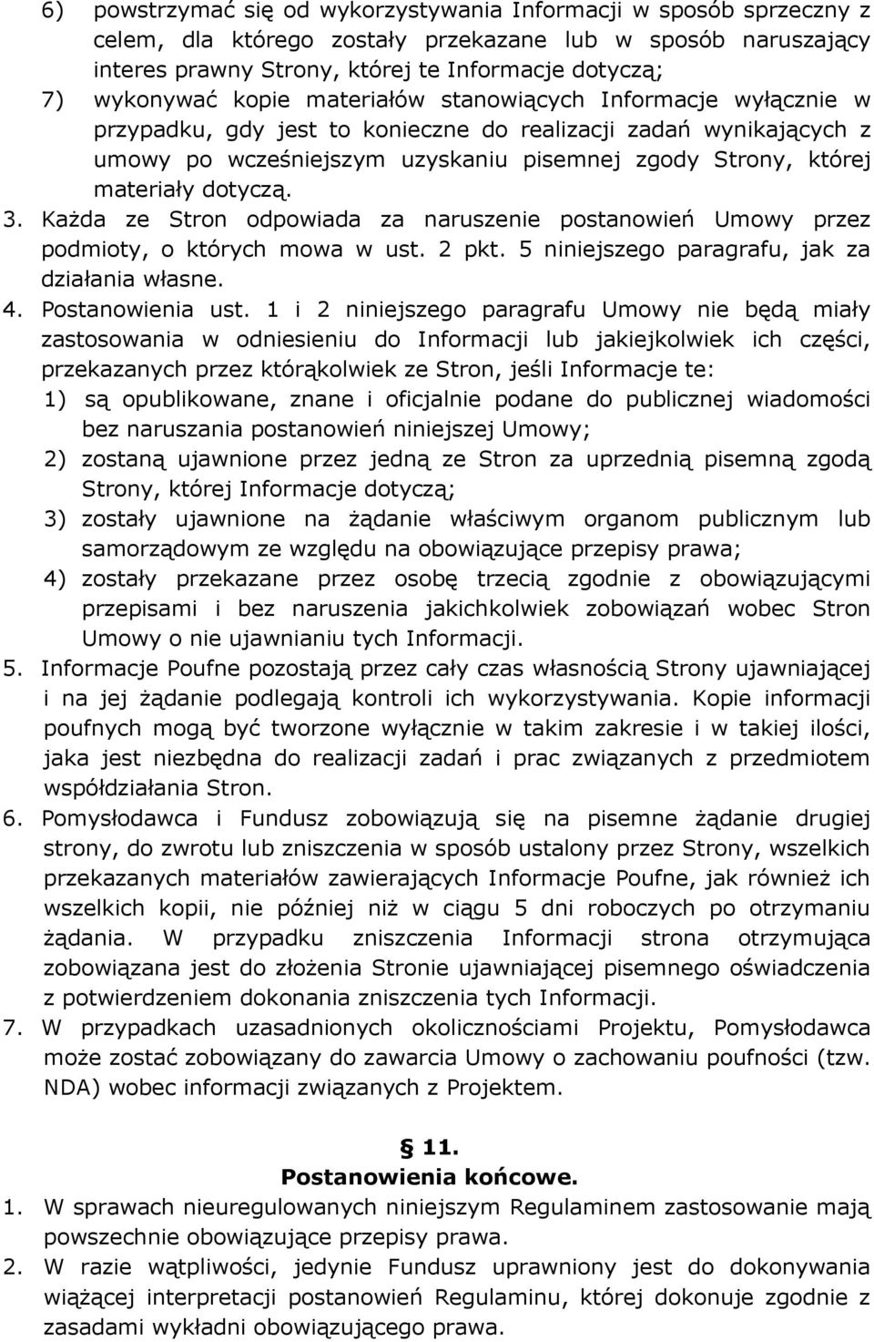 dotyczą. 3. Każda ze Stron odpowiada za naruszenie postanowień Umowy przez podmioty, o których mowa w ust. 2 pkt. 5 niniejszego paragrafu, jak za działania własne. 4. Postanowienia ust.