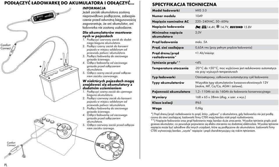 Dla akumulatorów montowanych w pojazdach 1. Podłączyć czerwony zacisk do dodatniego bieguna akumulatora. Comfort 2.