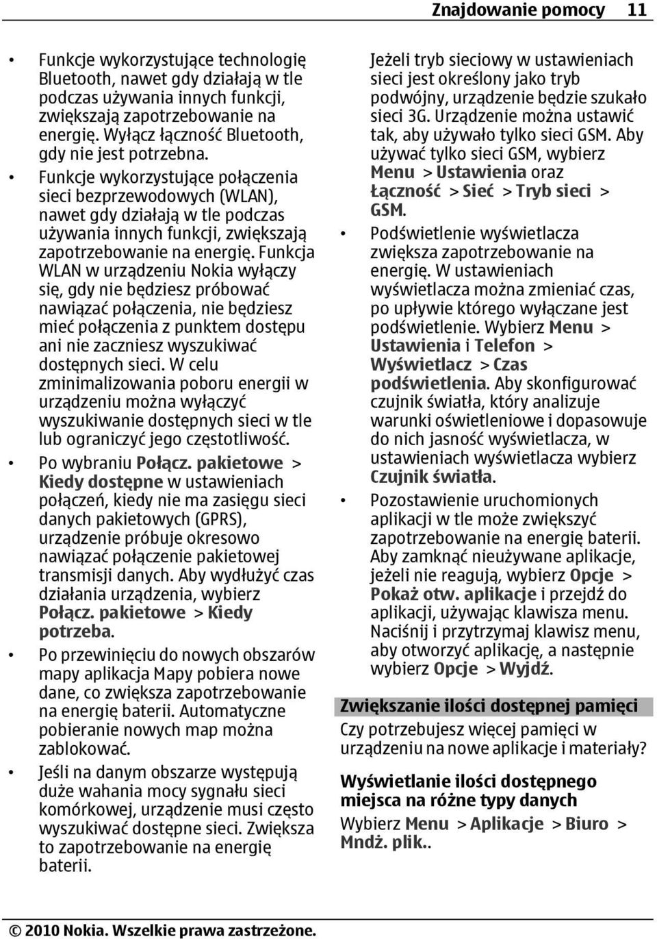Funkcje wykorzystujące połączenia sieci bezprzewodowych (WLAN), nawet gdy działają w tle podczas używania innych funkcji, zwiększają zapotrzebowanie na energię.