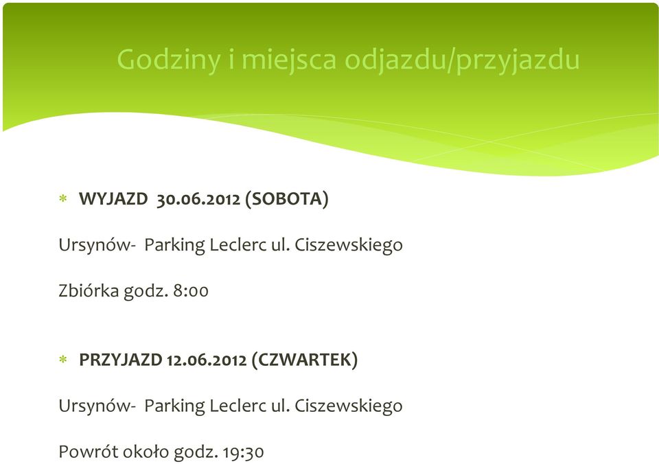 8:00 zbiórka godz. 8:00, odjazd około godz. 8:30 PRZYJAZD 12.06.