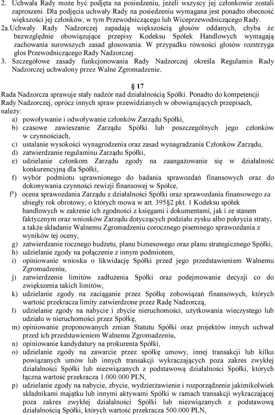 Uchwały Rady Nadzorczej zapadają większością głosów oddanych, chyba że bezwzględnie obowiązujące przepisy Kodeksu Spółek Handlowych wymagają zachowania surowszych zasad głosowania.