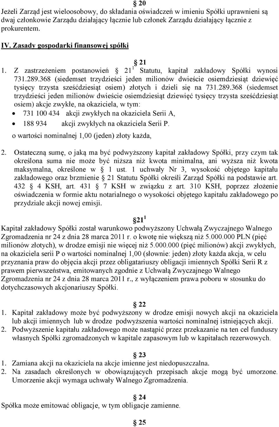 368 (siedemset trzydzieści jeden milionów dwieście osiemdziesiąt dziewięć tysięcy trzysta sześćdziesiąt osiem) złotych i dzieli się na 731.289.