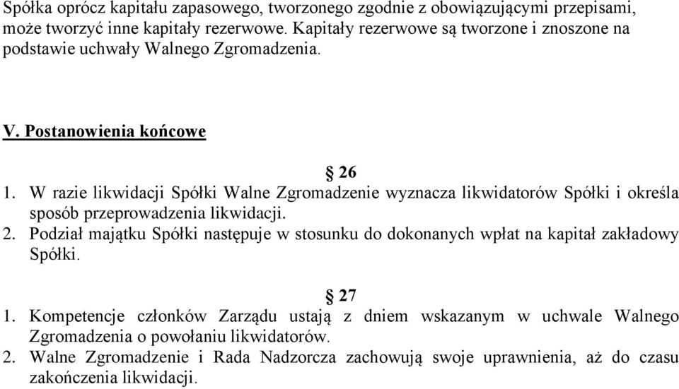 W razie likwidacji Spółki Walne Zgromadzenie wyznacza likwidatorów Spółki i określa sposób przeprowadzenia likwidacji. 2.
