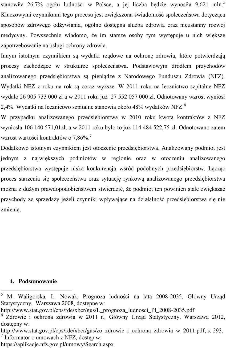 Powszechnie wiadomo, że im starsze osoby tym występuje u nich większe zapotrzebowanie na usługi ochrony zdrowia.