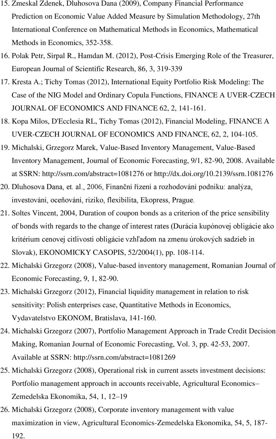 (2012), Post-Crisis Emerging Role of the Treasurer, European Journal of Scientific Research, 86, 3, 319-339 17. Kresta A.