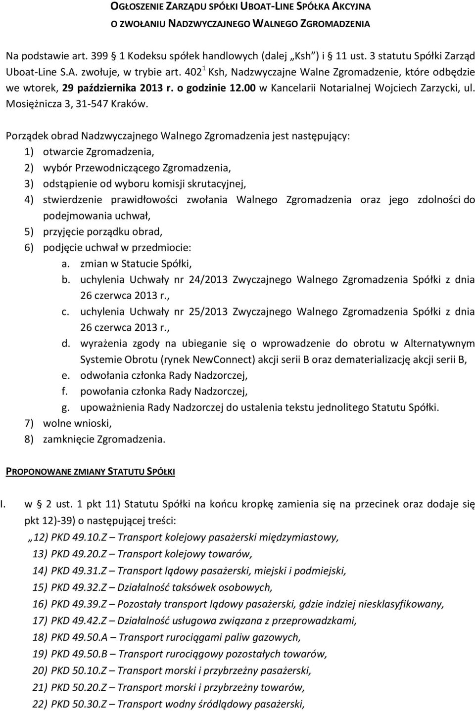 00 w Kancelarii Notarialnej Wojciech Zarzycki, ul. Mosiężnicza 3, 31-547 Kraków.