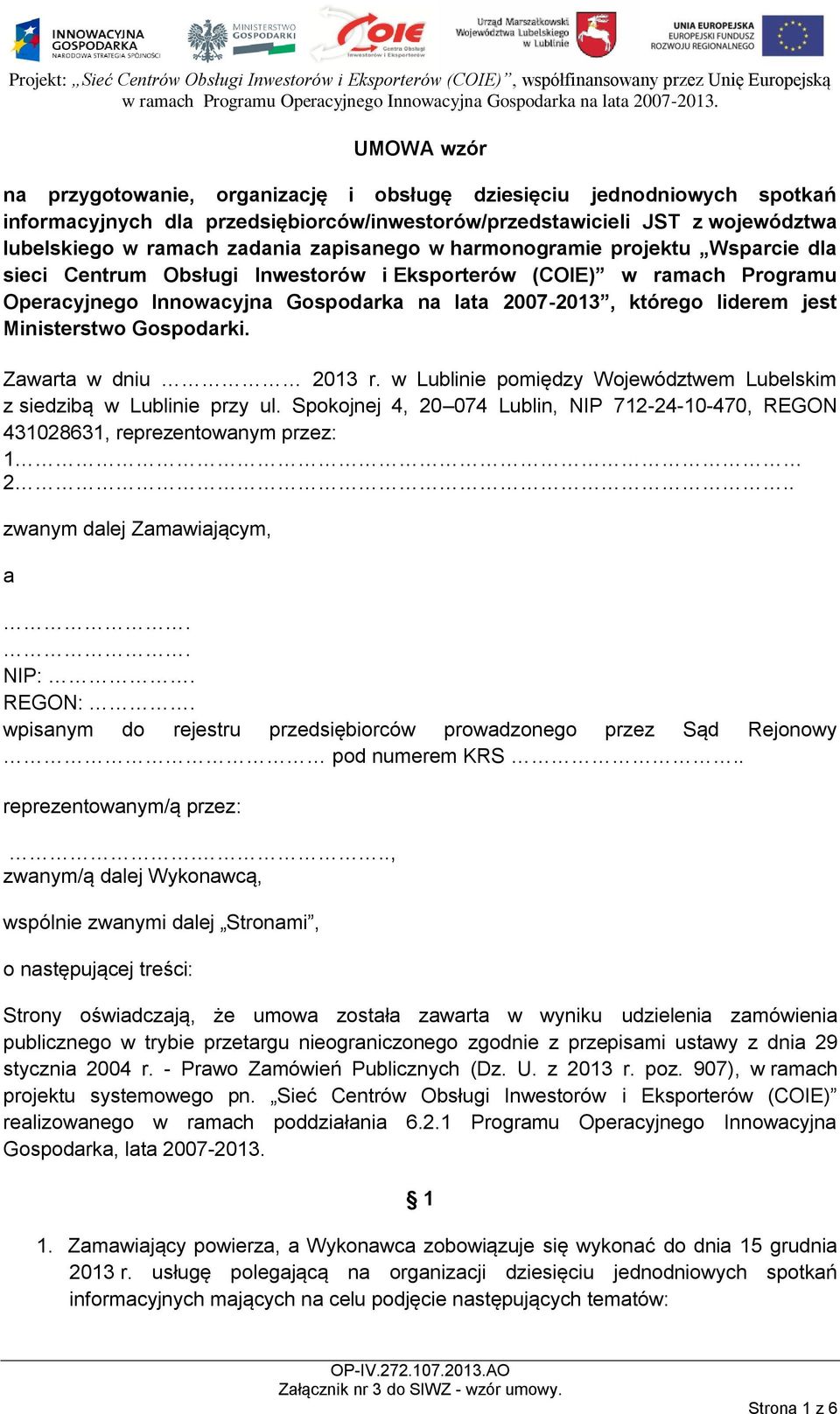 Ministerstwo Gospodarki. Zawarta w dniu 2013 r. w Lublinie pomiędzy Województwem Lubelskim z siedzibą w Lublinie przy ul.