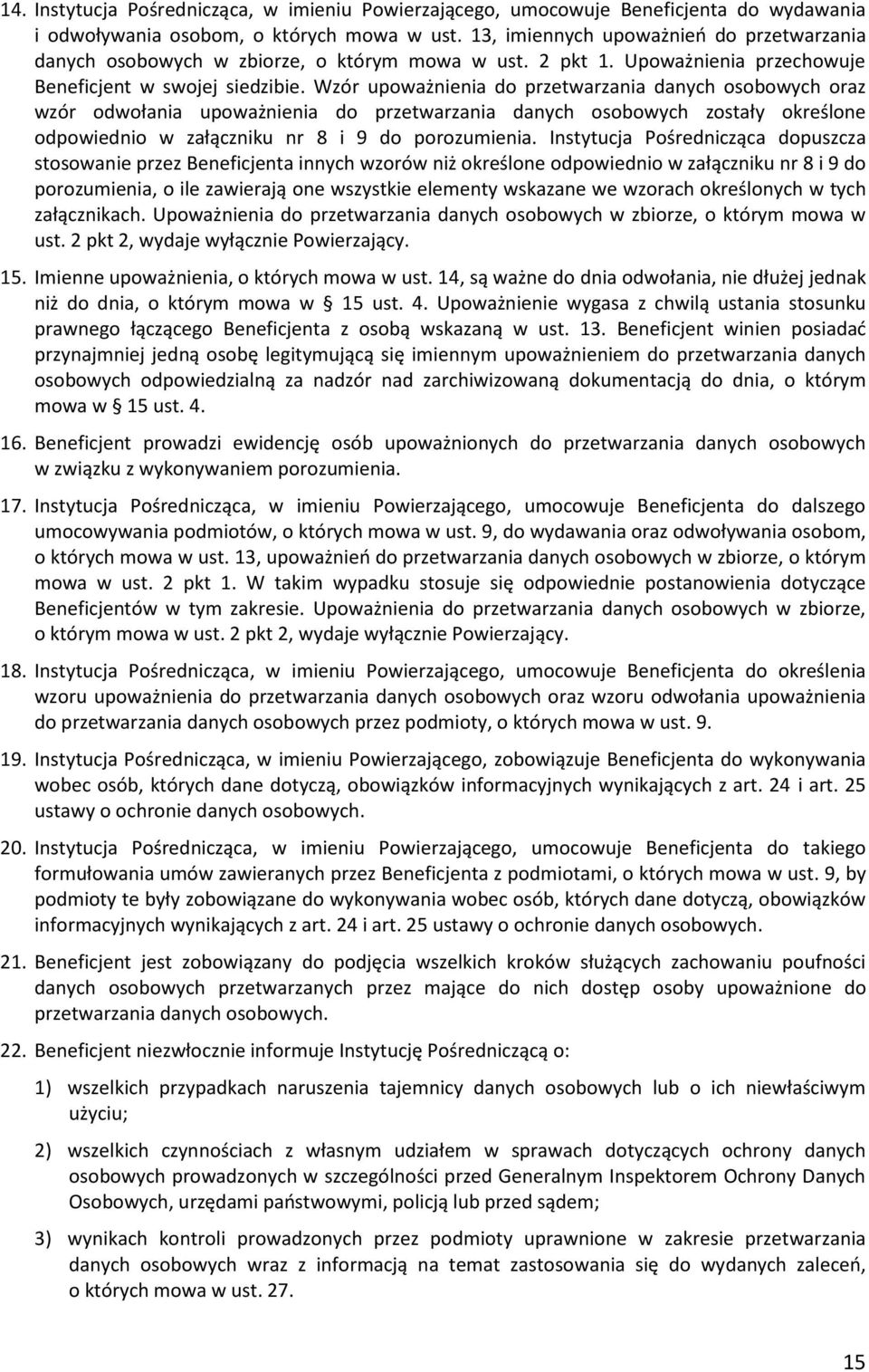 Wzór upoważnienia do przetwarzania danych osobowych oraz wzór odwołania upoważnienia do przetwarzania danych osobowych zostały określone odpowiednio w załączniku nr 8 i 9 do porozumienia.