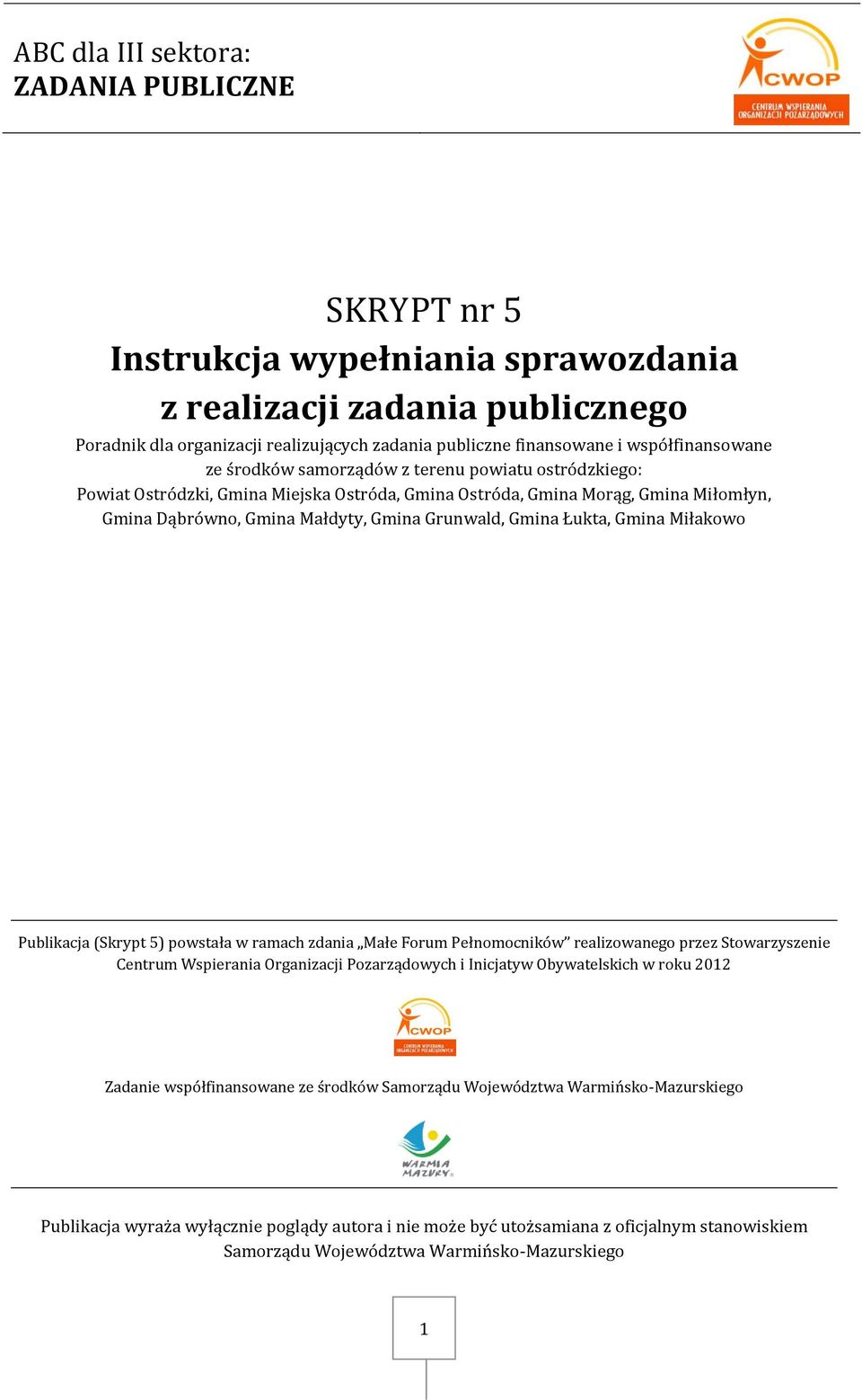 Gmina Miłakowo Publikacja (Skrypt 5) powstała w ramach zdania Małe Forum Pełnomocników realizowanego przez Stowarzyszenie Centrum Wspierania Organizacji Pozarządowych i Inicjatyw Obywatelskich w roku