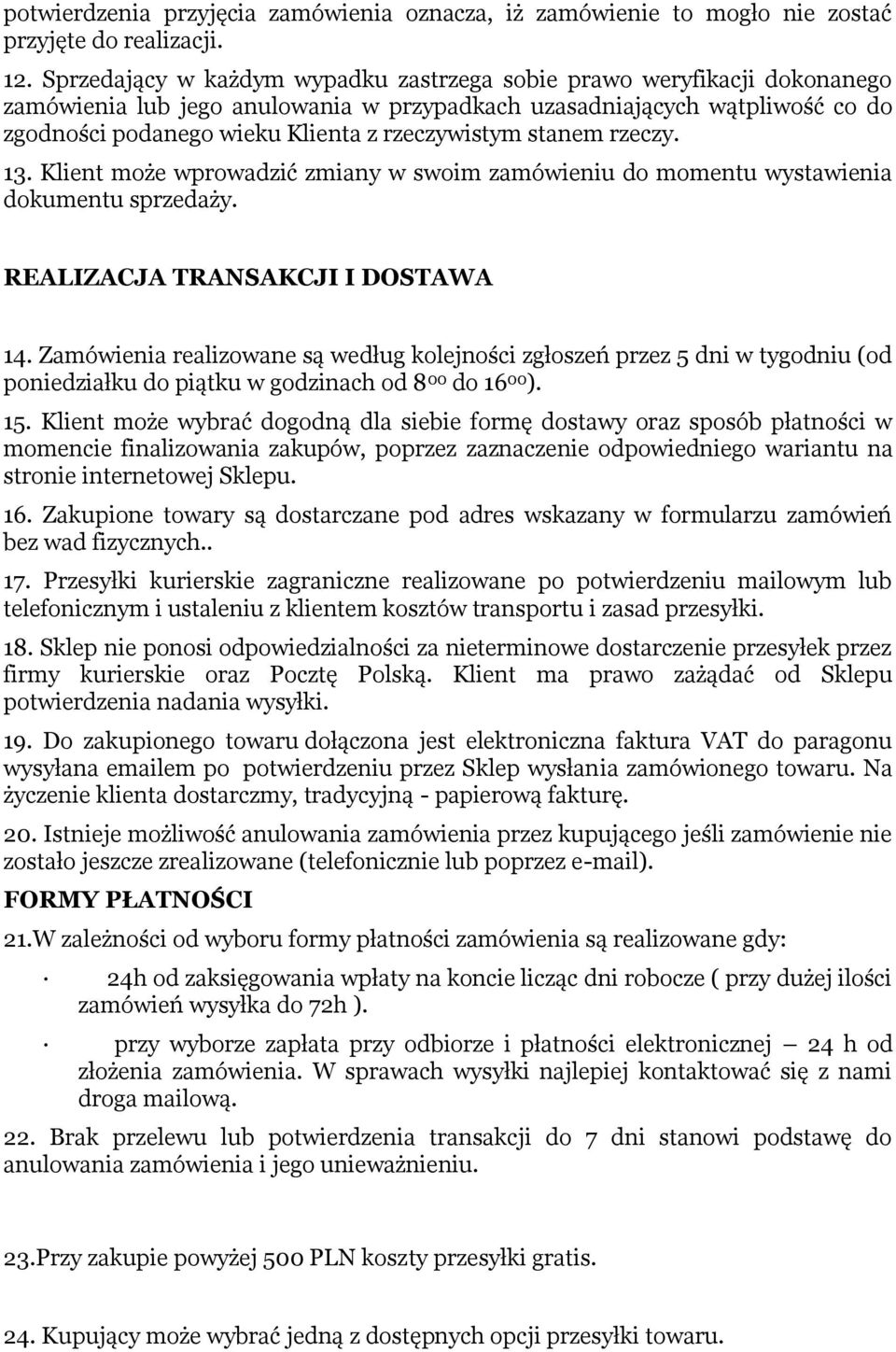 stanem rzeczy. 13. Klient może wprowadzić zmiany w swoim zamówieniu do momentu wystawienia dokumentu sprzedaży. REALIZACJA TRANSAKCJI I DOSTAWA 14.