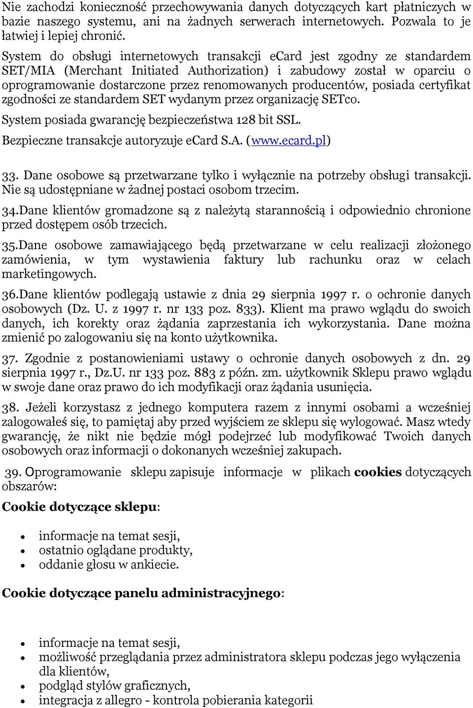 producentów, posiada certyfikat zgodności ze standardem SET wydanym przez organizację SETco. System posiada gwarancję bezpieczeństwa 128 bit SSL. Bezpieczne transakcje autoryzuje ecard S.A. (www.