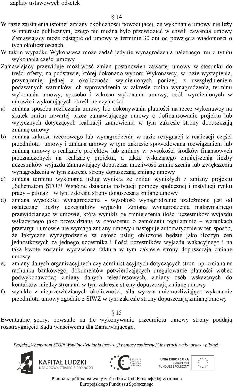 W takim wypadku Wykonawca może żądać jedynie wynagrodzenia należnego mu z tytułu wykonania części umowy.