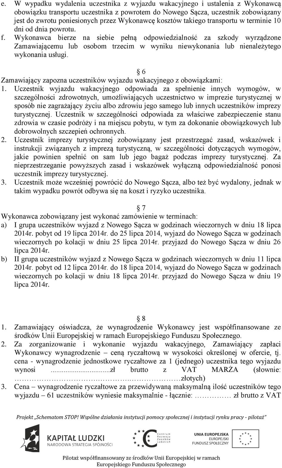 Wykonawca bierze na siebie pełną odpowiedzialność za szkody wyrządzone Zamawiającemu lub osobom trzecim w wyniku niewykonania lub nienależytego wykonania usługi.