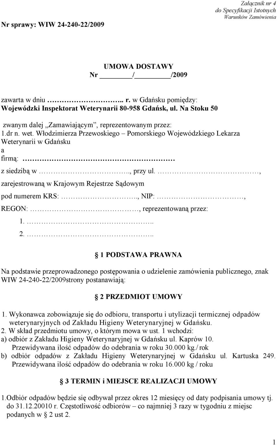 Włodzimierza Przewoskiego Pomorskiego Wojewódzkiego Lekarza Weterynarii w Gdańsku a firmą: z siedzibą w.., przy ul., zarejestrowaną w Krajowym Rejestrze Sądowym pod numerem KRS:.