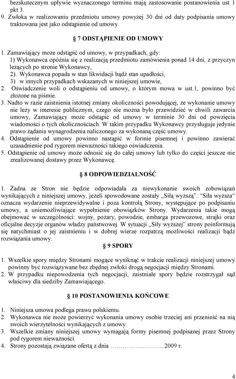 Zamawiający może odstąpić od umowy, w przypadkach, gdy: 1) Wykonawca opóźnia się z realizacją przedmiotu zamówienia ponad 14 dni, z przyczyn leżących po stronie Wykonawcy, 2).