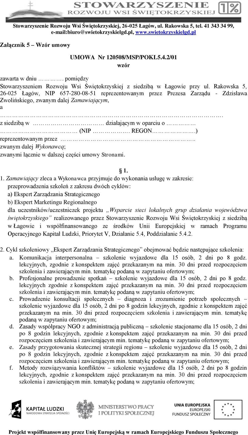 ) reprezentowanym przez.. zwanym dalej Wykonawcą; zwanymi łącznie w dalszej części umowy Stronami. 1.